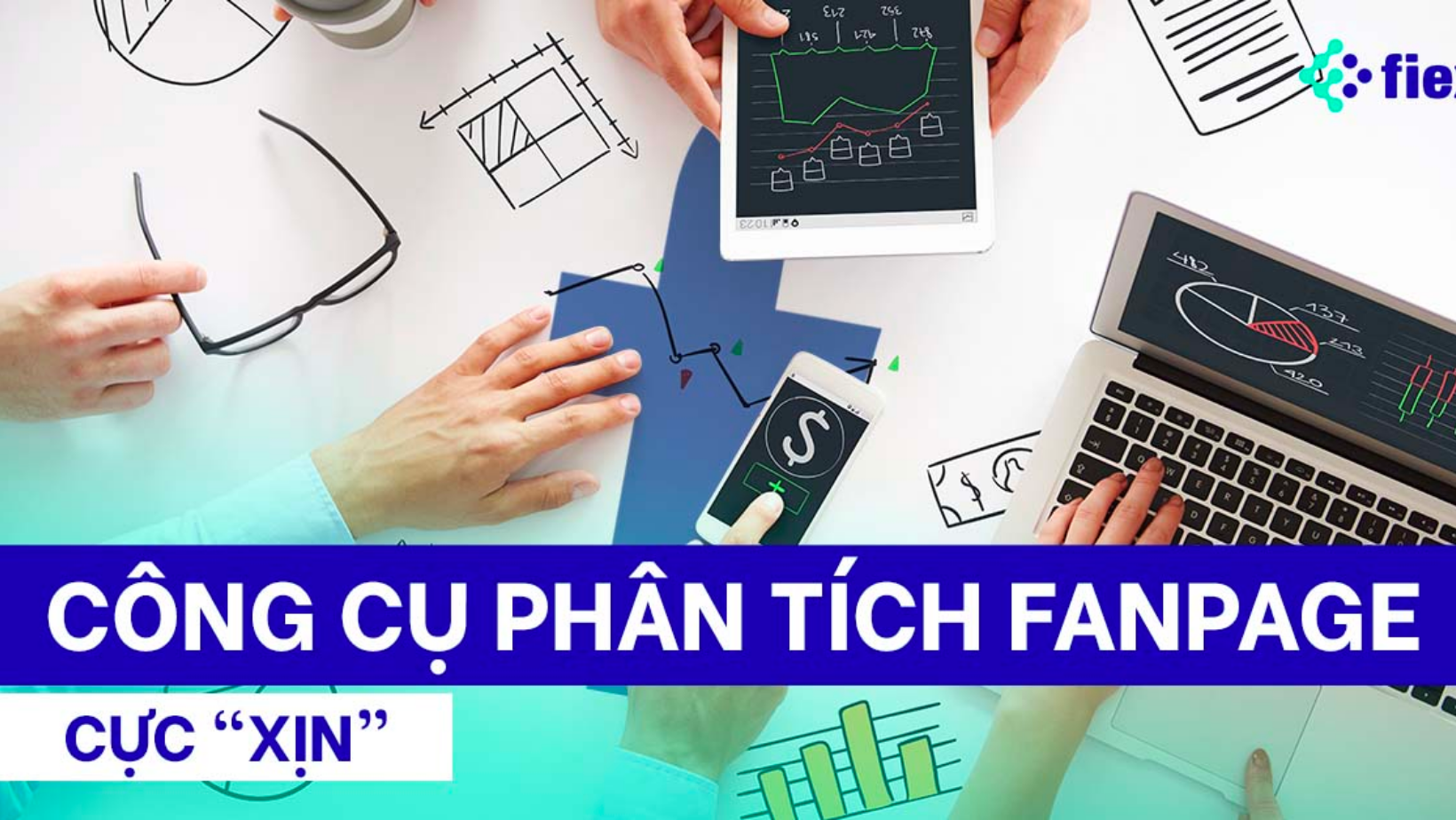 TOP 5 CÔNG CỤ PHÂN TÍCH FANPAGE CỰC HIỆU QUẢ CHO MARKETERS